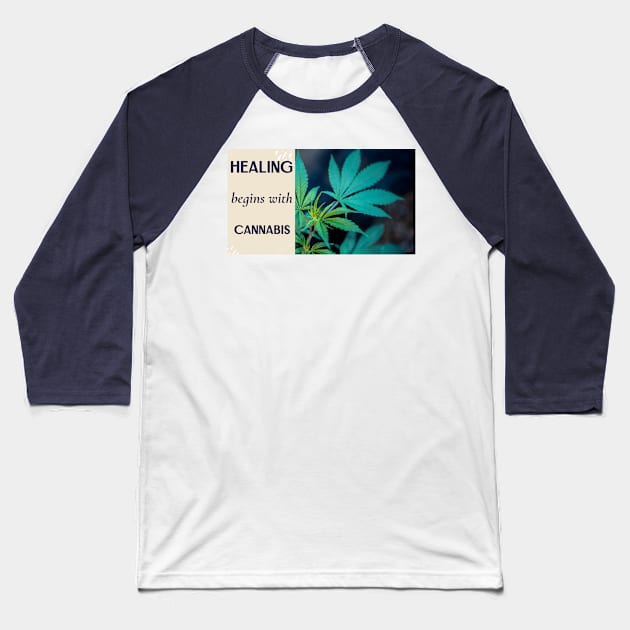 healing begins with cannabis Baseball T-Shirt by Zipora